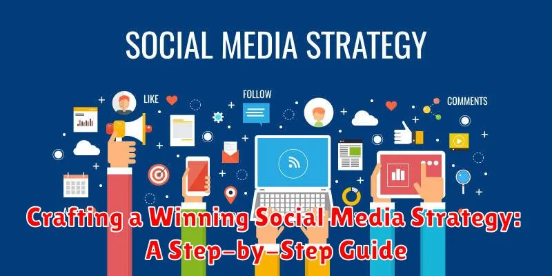 Crafting a Winning Social Media Strategy: A Step-by-Step Guide