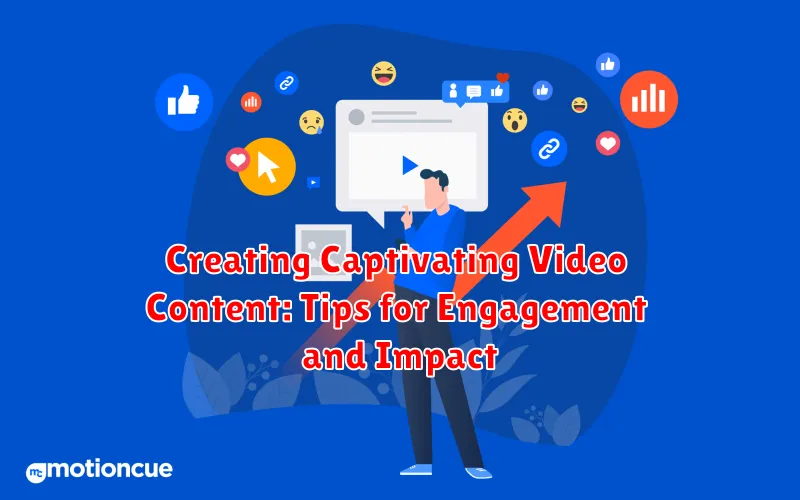Creating Captivating Video Content: Tips for Engagement and Impact
