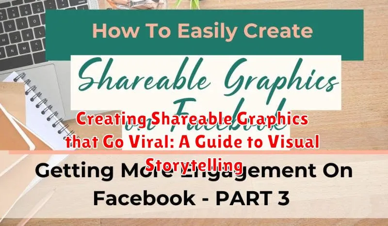 Creating Shareable Graphics that Go Viral: A Guide to Visual Storytelling
