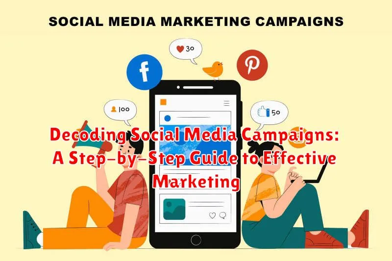 Decoding Social Media Campaigns: A Step-by-Step Guide to Effective Marketing