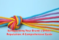 Safeguarding Your Brand's Online Reputation: A Comprehensive Guide