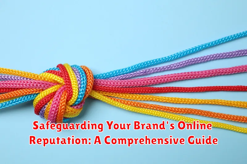 Safeguarding Your Brand's Online Reputation: A Comprehensive Guide