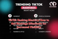 TikTok Hashtag Mastery: How to Use Hashtags Effectively for Increased Visibility