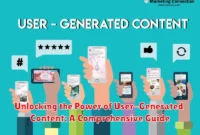 Unlocking the Power of User-Generated Content: A Comprehensive Guide