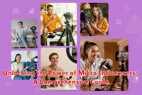 Unlocking the Power of Micro Influencers: A Comprehensive Guide