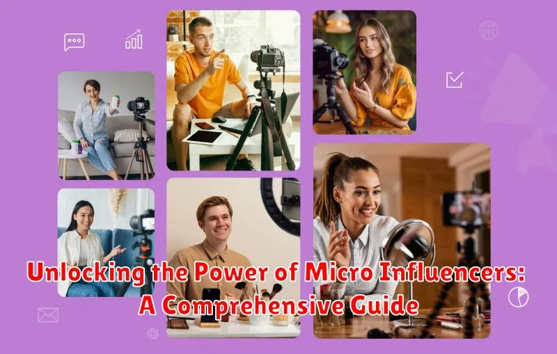 Unlocking the Power of Micro Influencers: A Comprehensive Guide